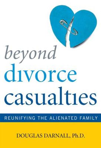 beyond divorce casualties,reunifying the alienated family