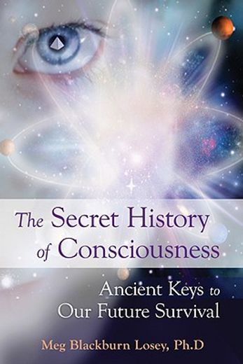 secret history of consciousness,ancient keys to our future survival