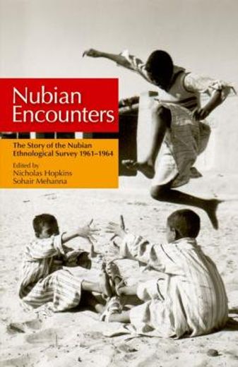 Nubian Encounters: The Story of the Nubian Ethnological Survey 19611964 (en Inglés)