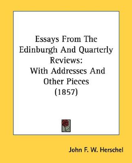 essays from the edinburgh and quarterly reviews: with addresses and other pieces (1857)