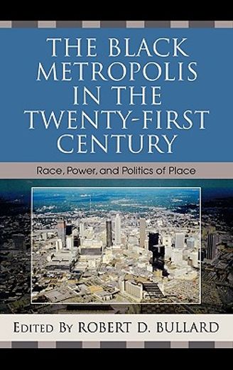 the black metropolis in the twenty-first century,race, power, and politics of place