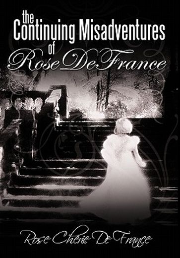 the continuing misadventures of rose de france