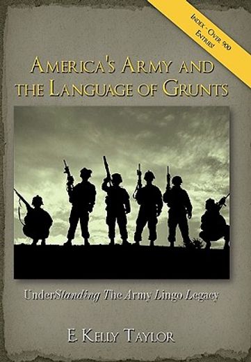 america´s army and the language of grunts,understanding the army lingo legacy (in English)