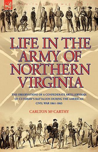life in the army of northern virginia: the observations of a confederate artilleryman of cutshaw’s b