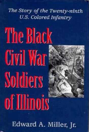 the black civil war soldiers of illinois,the story of the twenty-ninth u.s. colored infantry