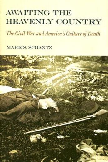 awaiting the heavenly country,the civil war and america´s culture of death (in English)