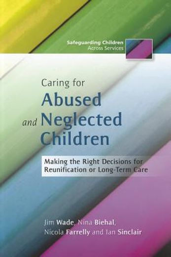 Caring for Abused and Neglected Children: Making the Right Decisions for Reunification and Long-Term Care (en Inglés)
