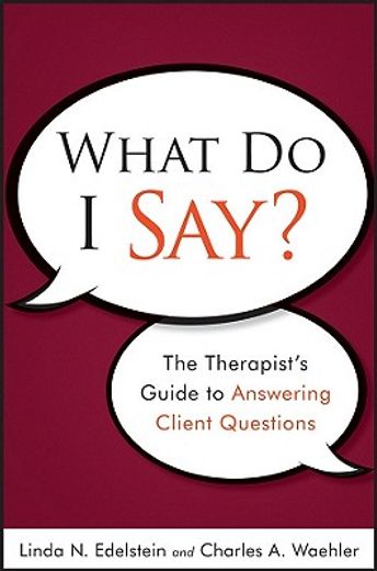 what do i say?,the therapist`s guide to answering client questions