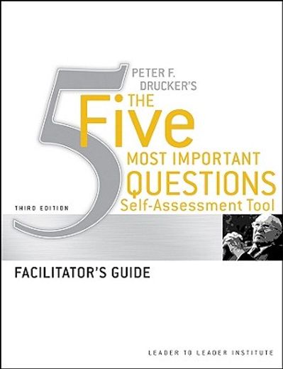 peter drucker´s the five most imortant question self assessment tool,facilitator´s guide (en Inglés)