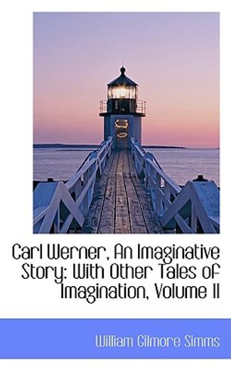 carl werner, an imaginative story: with other tales of imagination, volume ii
