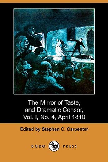 the mirror of taste, and dramatic censor, vol. i, no. 4, april 1810 (dodo press)