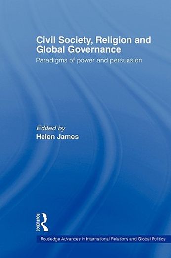 civil society, religion and global governance,paradigms of power and persuasion
