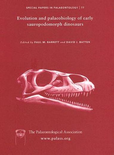 Special Papers in Palaeontology, Evolution and Palaeobiology of Early Sauropodomorph Dinosaurs (en Inglés)