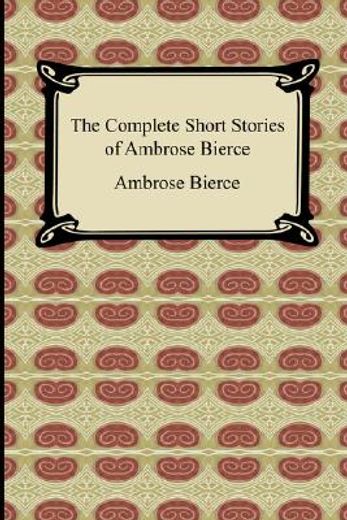 the complete short stories of ambrose bierce (en Inglés)