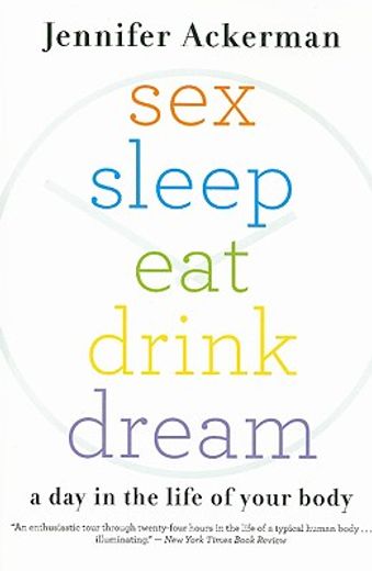 sex sleep eat drink dream,a day in the life of your body (en Inglés)