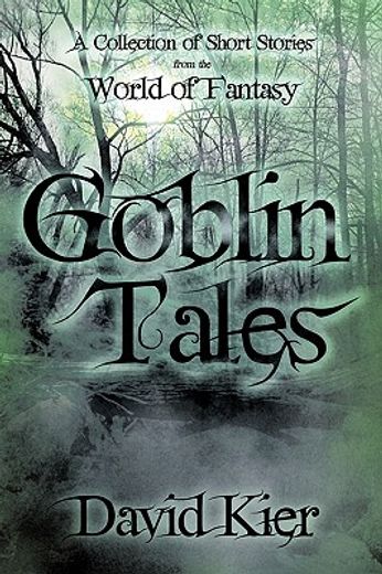 goblin tales,a collection of short stories from the world of fantasy