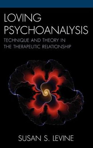 loving psychoanalysis,technique and theory in the therapeutic relationship
