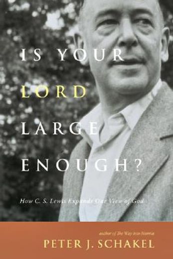 is your lord large enough?,how c. s. lewis expands our view of god (en Inglés)