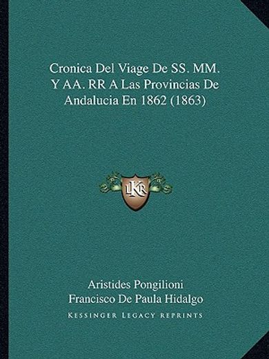 cronica del viage de ss. mm. y aa. rr a las provincias de andalucia en 1862 (1863)
