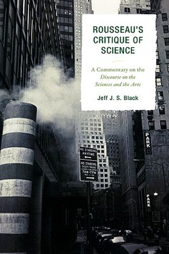 rousseau´s critique of science,a commentary on the discourse on the sciences and the arts