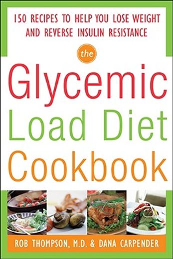 the glycemic-load diet cookbook,150 recipes to help you lose weight and reverse insulin resistance (en Inglés)