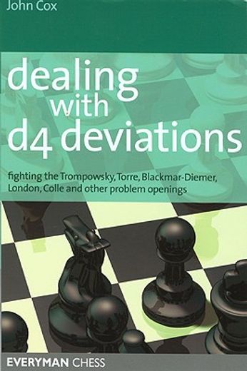 dealing with d4 deviations,fighting the trompowsky, torre, blackmar-diemer, stonewall, colle and other problem openings