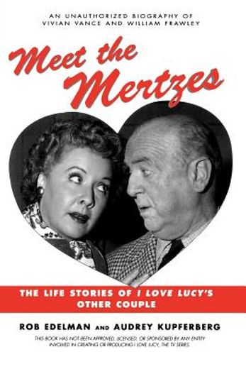 meet the mertzes,the life stories of i love lucy´s other couple
