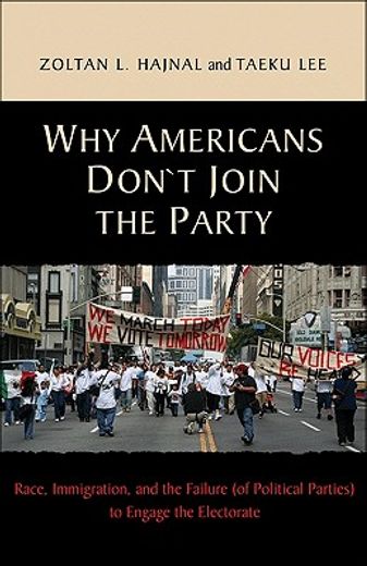 why americans don`t join the party,race, immigration, and the failure (of political parties) to engage the electorate