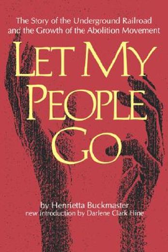 let my people go: the story of the underground railroad and the growth of the abolition movement