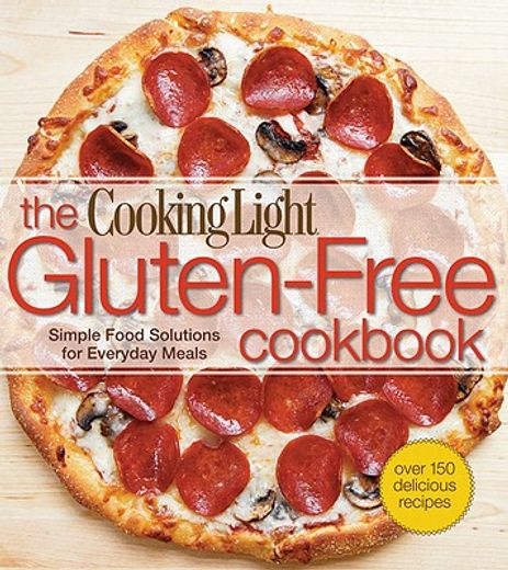 the cooking light gluten-free cookbook,simple food solutions for everyday meals (en Inglés)