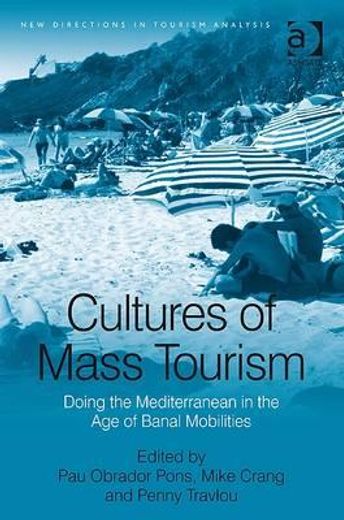 cultures of mass tourism,doing the mediterranean in the age of banal mobilities