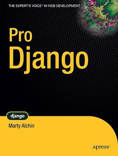 Pro Django (Expert'S Voice in web Development) (en Inglés)