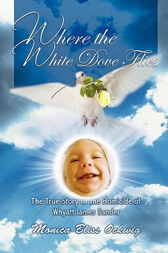 where the white dove flies,the true story of the murder of whyatt james sander