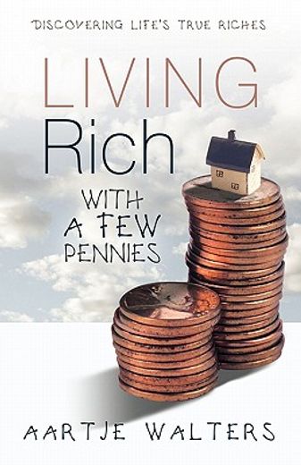 living rich with a few pennies,discovering life`s true riches