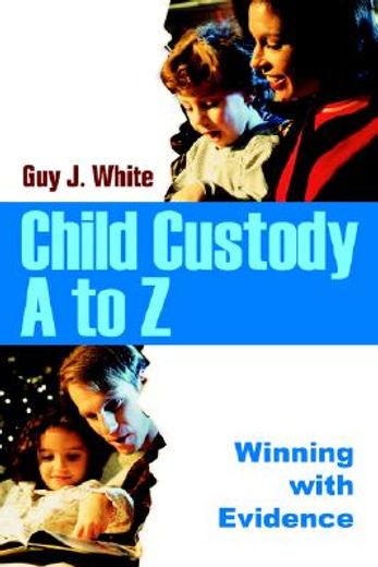 child custody a to z,winning with evidence (en Inglés)