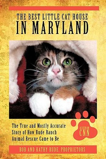 the best little cat house in maryland,the true and mostly accurate story of how rude ranch animal rescue came to be