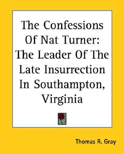 the confessions of nat turner,the leader of the late insurrection in southampton, virginia