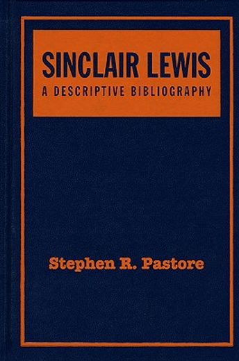 Sinclair Lewis: A Descriptive Bibliography: A Collector's and Scholar's Guide to Identification