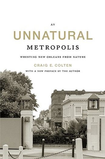 an unnatural metropolis,wresting new orleans from nature (en Inglés)