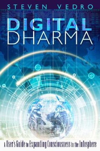 digital dharma,a user´s guide to expanding consciousness in the infosphere