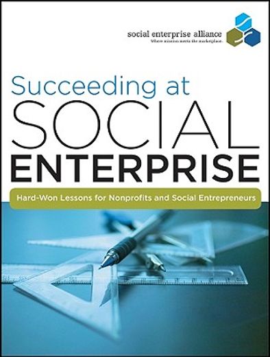 succeeding at social enterprise,hard-won lessons for nonprofits and social entrepreneurs (en Inglés)