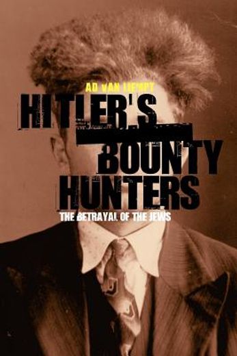 hitler´s bounty hunters,the betrayal of the jews