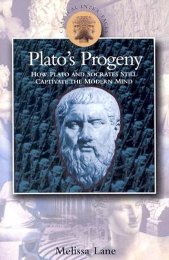 plato`s progeny,how socrates and plato still captivate the modern mind