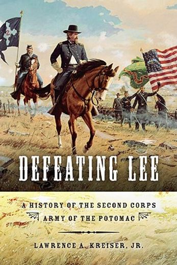defeating lee,a history of the second corps, army of the potomac