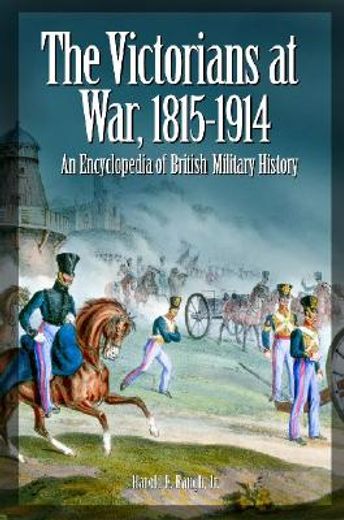the victorians at war, 1815-1914,an encyclopedia of british military history