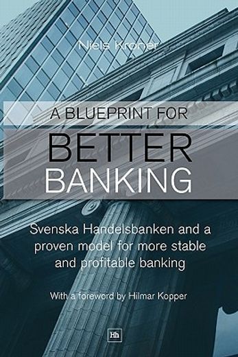 a blueprint for better banking,svenska handelsbanken and a proven model for more stable and profitable banking