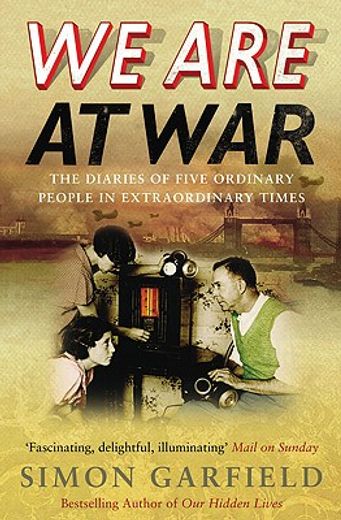 We Are at War: The Diaries of Five Ordinary People in Extraordinary Times (in English)