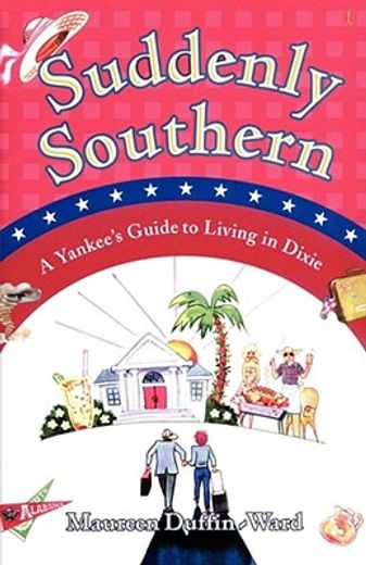 suddenly southern,a yankee´s guide to living in dixie (en Inglés)