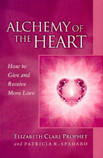 Alchemy of the Heart: How to Give and Receive More Love: How to Give & Receive More Love (Pocket Guides to Practical Spirituality) (en Inglés)