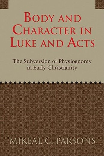 body and character in luke and acts,the subversion of physiognomy in early christianity